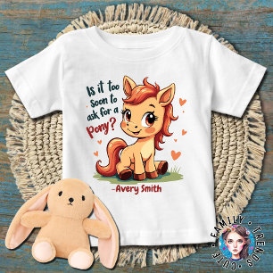 Funny Young Horse Is It Too Soon to Ask for A Pony Baby T-Shirt