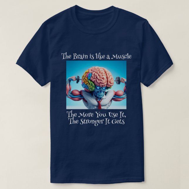 Funny Your Brain Is Like a Muscle T-Shirt (Design Front)