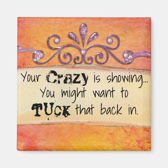 Funny Your Crazy Is Showing Magnet (Front)