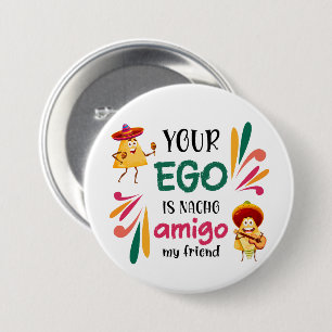 Funny YOUR EGO IS NACHO AMIGO Custom Text 7.5 Cm Round Badge