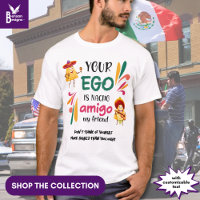 Funny YOUR EGO IS NACHO AMIGO Custom Text