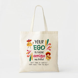 Funny YOUR EGO IS NACHO AMIGO Custom Text Tote Bag