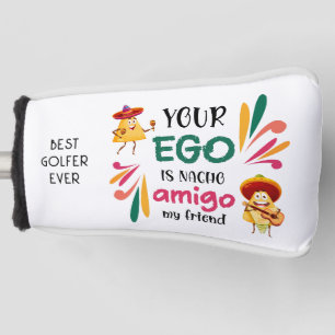 Funny YOUR EGO IS NACHO AMIGO MY FRIEND Putter  Golf Head Cover