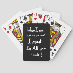 Funny Your Fault Witty Quote Joke Arguing Black  Playing Cards