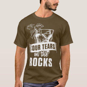 Funny Your Tears On Rocks Feminist Alcohol Woman F T-Shirt