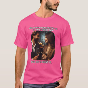 Funny Your Wife Is Behind You Adultery Sarcasm Mem T-Shirt