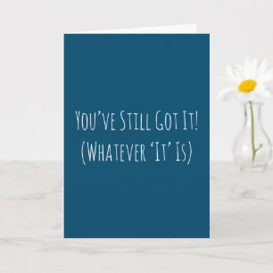 Funny You've Still Got It Birthday Card