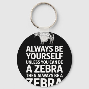 Funny zebra saying be yourself unless you can Funn Key Ring