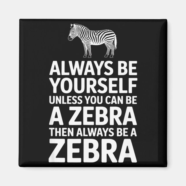 Funny zebra saying be yourself unless you can Funn Magnet (Front)