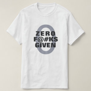 Funny "Zero ... given" shirts
