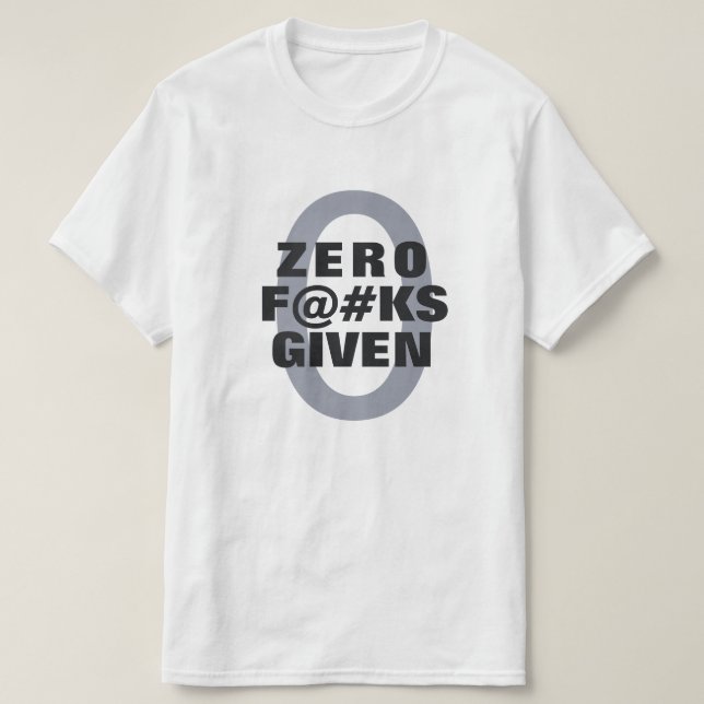 Funny "Zero ... given" shirts (Design Front)