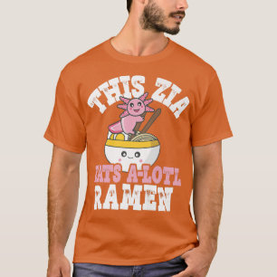 Funny Zia Ramen Axolotl Pun This Zia Eats A Lotl R T-Shirt