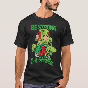 Funny Zombie - Be strong eat healthy- vegetarian a T-Shirt
