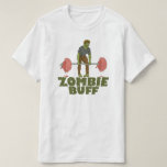 Funny Zombie Buff Weightlifter T-Shirt<br><div class="desc">If you're a zombie buff who likes your zombies buff, then this is the humourous design for you. This undead strongman can lift brains like nobody's business. The design shows a weightlifting zombie with weights made out of brains and says "Zombie Buff"... . because he's buff... and because you're a...</div>