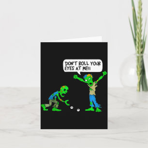 Funny Zombie Don't Roll Your Eyes At Me  Card