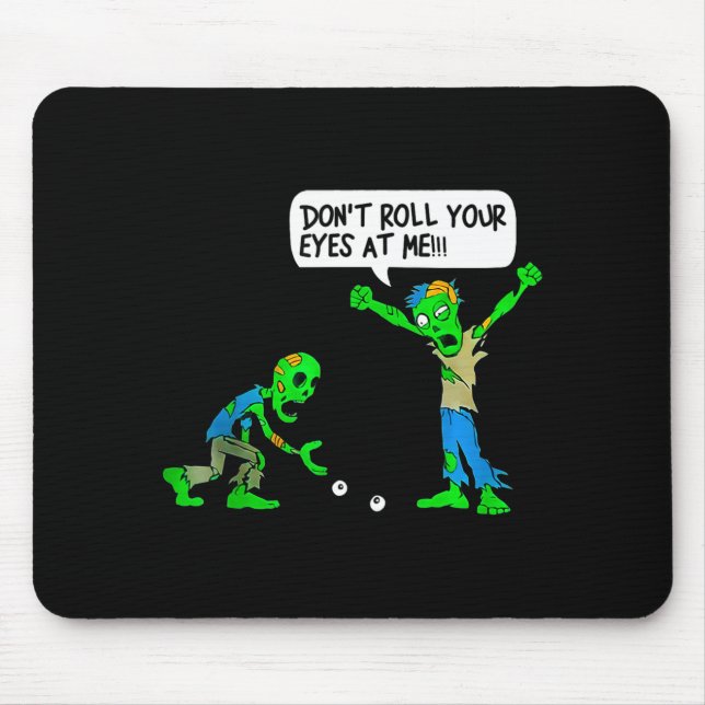 Funny Zombie Don't Roll Your Eyes At Me  Mouse Mat (Front)