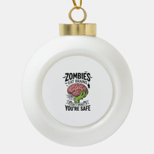 Funny Zombie Eat Brains You’re Safe Halloween Desi Ceramic Ball Christmas Ornament