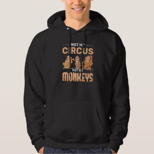 Funny Zoo Animal Lover Not My Circus Not My Monkey Hoodie