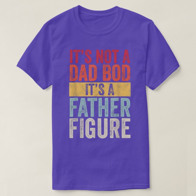 FunnyIt's Not A Dad Bod It's A Father Figure Fathe T-Shirt (Design Front)