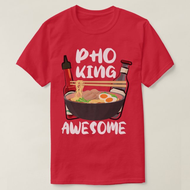 Funnyramen Noodle Soup Lover Pho King Awesome 109 T-Shirt (Design Front)