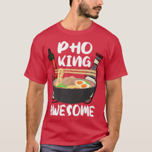 Funnyramen Noodle Soup Lover Pho King Awesome 109 T-Shirt