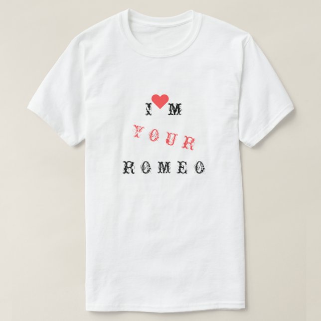 FunnyT-Shirt Text - I'm Your Romeo - Custom Text T-Shirt (Design Front)