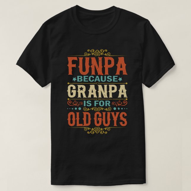 Funpa Because Grandpa is for Old Guys Father's Day T-Shirt (Design Front)