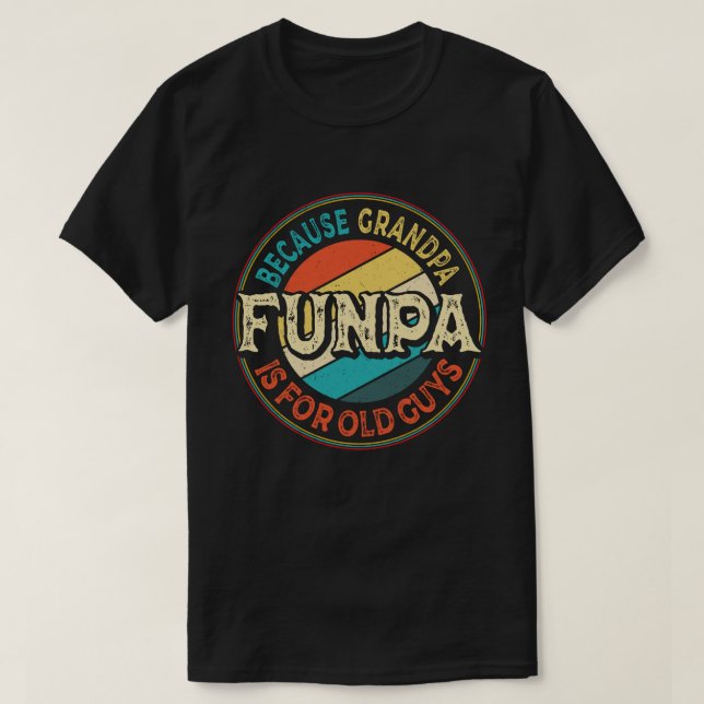 Funpa Because Grandpa is for Old Guys Father's Day T-Shirt (Design Front)