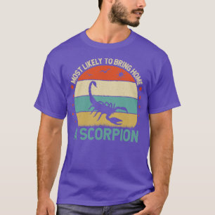 Funy Quote Most Likely To Bring Home A scorpion 80 T-Shirt