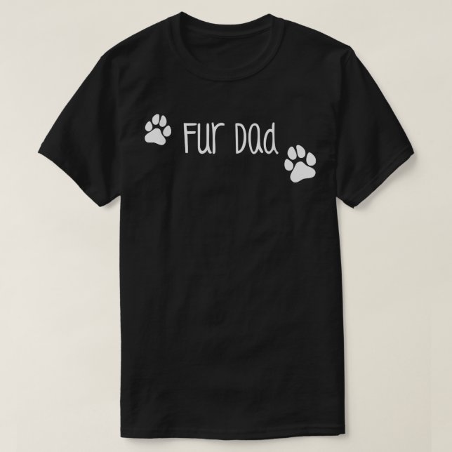 Fur Dad , Cute Funny Dog or Cat Owner Family Gift  T-Shirt (Design Front)
