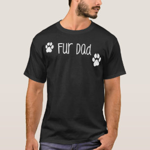 Fur Dad , Cute Funny Dog or Cat Owner Family Gift T-Shirt