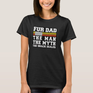 Fur Dad Man Myth Snack Dealer Funny Paw Cat Dog Fa T-Shirt