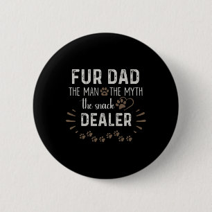 Fur Dad The Man The Myth The Snack Dealer Dog Fath 6 Cm Round Badge