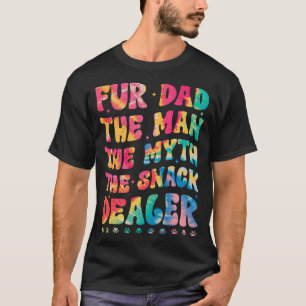 Fur Dad The Man The Myth The Snack Dealer Dog T-Shirt