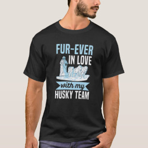 Fur ever in love with my husky team Pun for a Sled T-Shirt