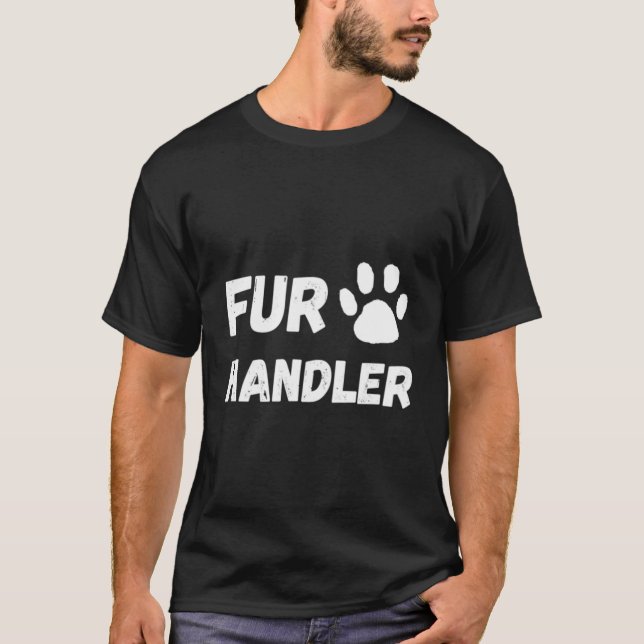 Fur Handler Dog Owner Funny Dog Handler T-Shirt (Front)