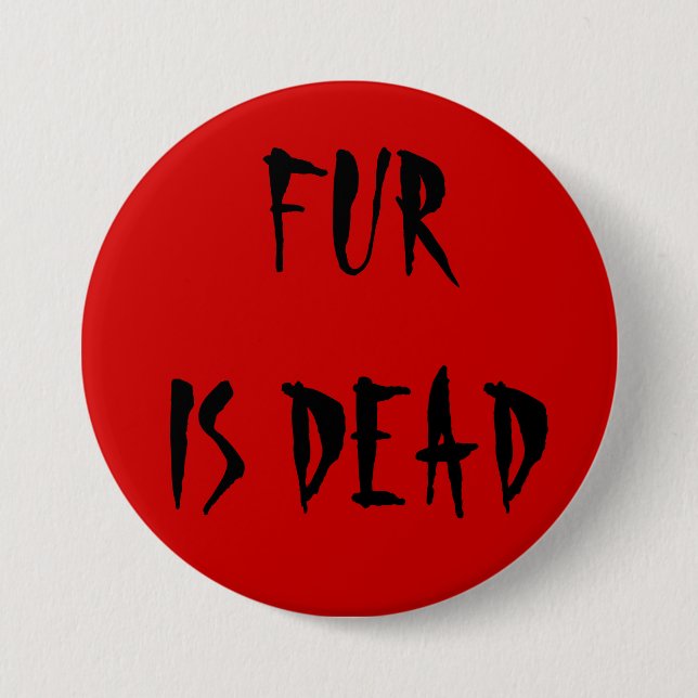 Fur is Dead 7.5 Cm Round Badge (Front)