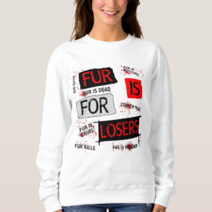 Fur is for losers sweatshirt
