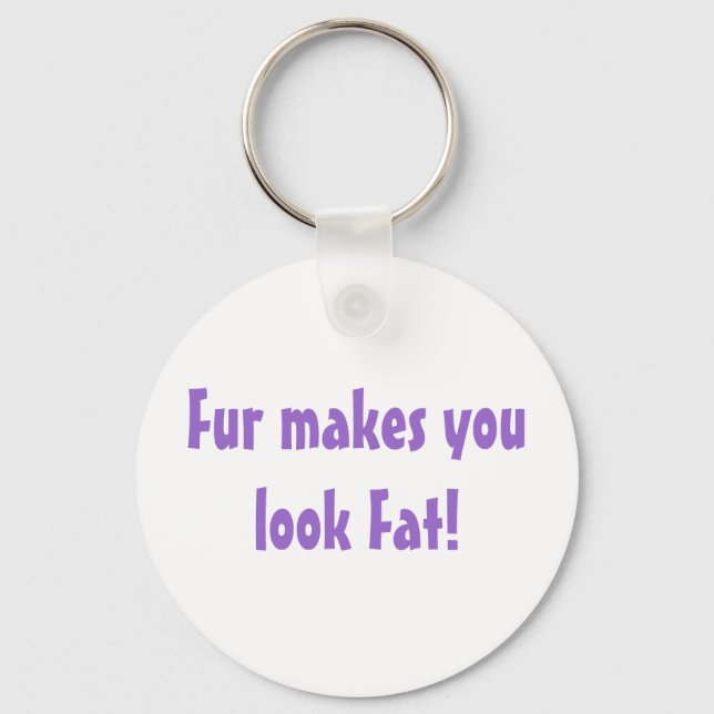 Fur Makes You Look Fat Quote Anti-Fur Key Ring (Front)
