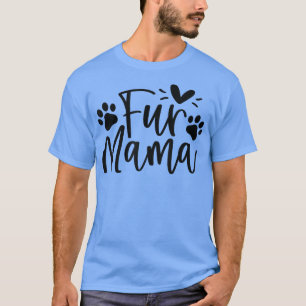 Fur Mama Fur Mother Funny Dog Lover Dog Mum Mother T-Shirt