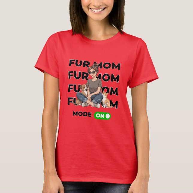 Fur Mum Mode On T-Shirt – Pet Lovers Mum shirt (Front)