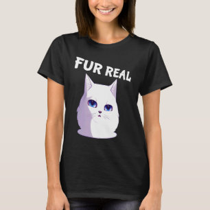 Fur Real Cat Saying Clever Wordplay for Cat T-Shirt