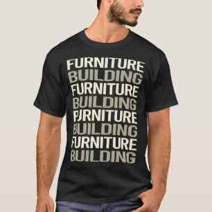 Furniture Building Builder Carpentry Carpenter T-Shirt