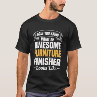 Furniture Finisher Preserve Wooden Products Repair T-Shirt