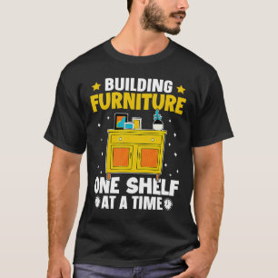Furniture Making Building Furniture One Shelf At A T-Shirt