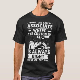 Furniture Sales Associate The Customer Is Always R T-Shirt