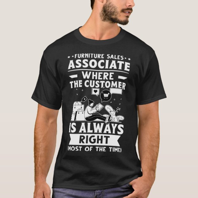 Furniture Sales Associate The Customer Is Always R T-Shirt (Front)