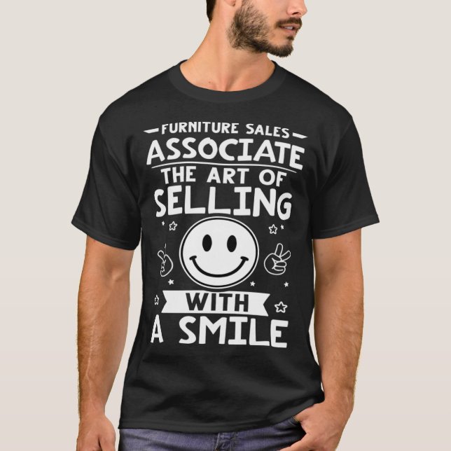 Furniture Sales Associate The Of Selling With A Sm T-Shirt (Front)