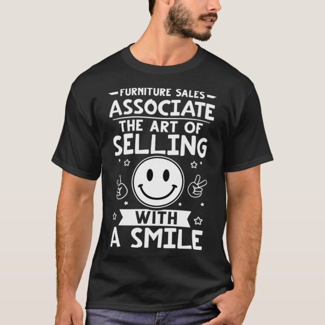 Furniture Sales Associate The Of Selling With A Sm T-Shirt (Front)
