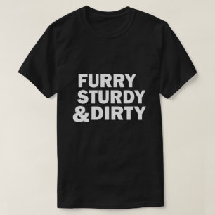 FURRY, STURDY & DIRTY T-Shirt